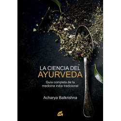 LA CIENCIA DEL AYURVEDA: GUÍA COMPLETA DE LA MEDICINA INDIA TRADICIONAL