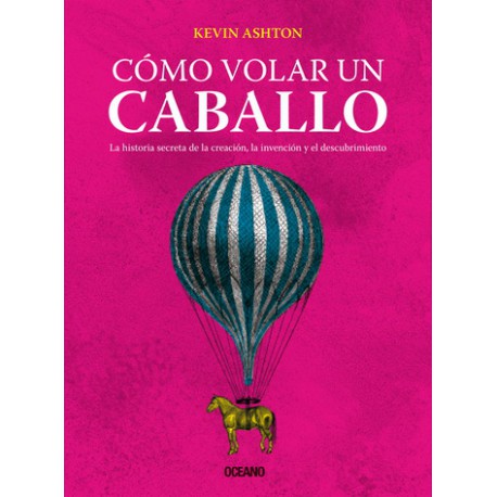 Cómo volar un caballo. La historia secreta de la creación, la invención y el descubrimiento