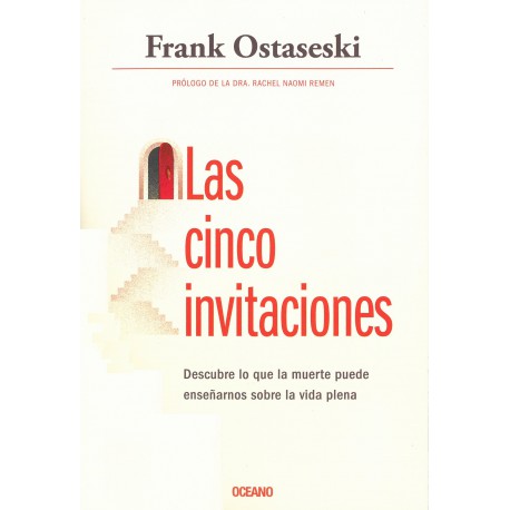 LAS CINCO INVITACIONES. DESCUBRE LO QUE LA MUERTE PUEDE ENSEÑARNOS SOBRE LA VIDA PLENA