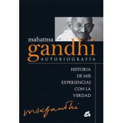MAHATMA GANDHI: AUTOBIOGRAFÍA HISTORIA DE MIS EXPERIENCIAS CON LA VERDAD