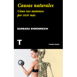 Causas naturales: Cómo nos matamos por vivir más