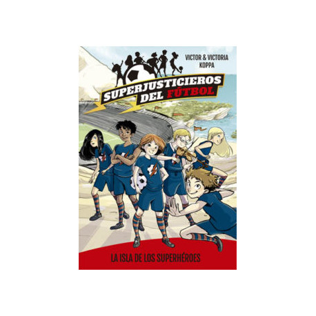 Superjusticieros del Fútbol 1. La isla de los superhéroes