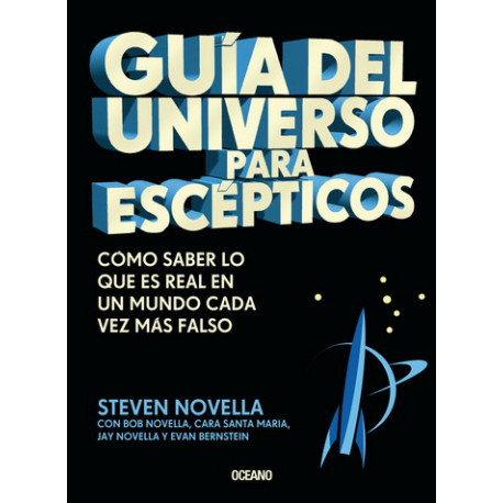 GUIA DEL UNIVERSO PARA ESCEPTICOS. COMO SABER LO QUE ES REAL EN UN MUNDO CADA VEZ MAS FALSO