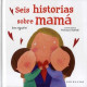 SEIS HISTORIAS SOBRE MAMÁ