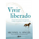 Vivir liberado. El viaje interior hacia la autorrealización, la alegría incondicional y el sentido de la vida