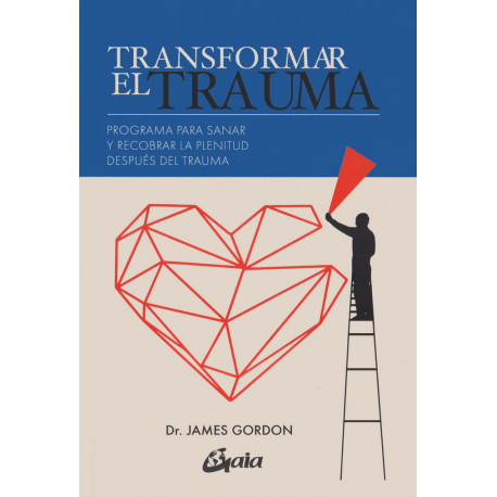 Transformar el trauma. Programa para sanar y recobrar la plenitud después del trauma