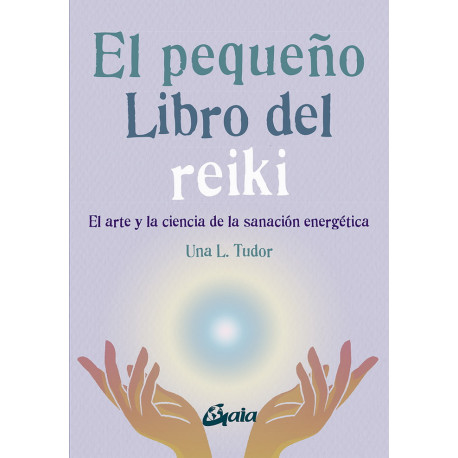 El Pequeño libro del reiki. El arte y la ciencia de la sanación energética