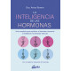 La Inteligencia de las hormonas. Guía completa para equilibrar el desorden hormonal y restablecer tu bienestar esencial