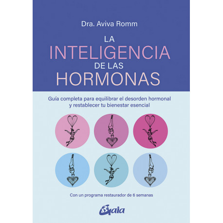 La Inteligencia de las hormonas. Guía completa para equilibrar el desorden hormonal y restablecer tu bienestar esencial