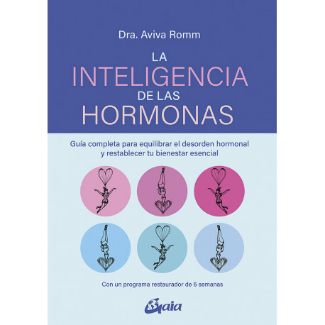 La Inteligencia de las hormonas. Guía completa para equilibrar el desorden hormonal y restablecer tu bienestar esencial