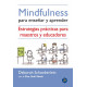 Mindfulness para enseñar y aprender. Estrategias prácticas para maestros y educadores