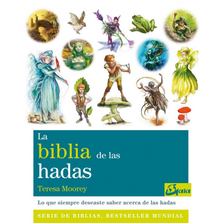 La Biblia de las hadas. Lo que siempre deseaste saber acerca de las hadas