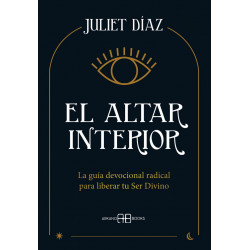El altar interior. La guía devocional radical para liberar tu Ser Divino