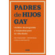 Padres de hijos gay. Un libro de preguntas y respuestas para la vida diaria