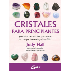 Cristales para principiantes: 50 cartas de cristales para sanar el cuerpo, la mente y el espíritu