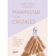 Manifestar con cristales: Atrae la abundancia, el bienestar y la felicidad a tu vida