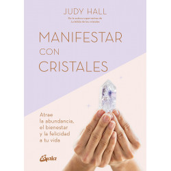 Manifestar con cristales: Atrae la abundancia, el bienestar y la felicidad a tu vida