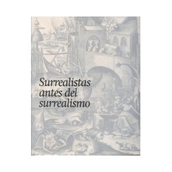 SURREALISTAS ANTES DEL SURREALISMO