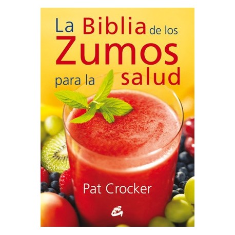 LA BIBLIA DE LOS ZUMOS PARA LA SALUD